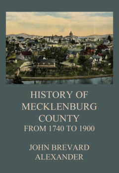 книга The History of Mecklenburg County from 1740 to 1900