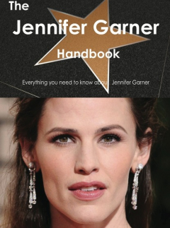 Книга The Jennifer Garner Handbook - Everything you need to know about Jennifer Garner на ReadRate.com книга The Jennifer Garner Handbook - Everything you need to know about Jennifer Garner