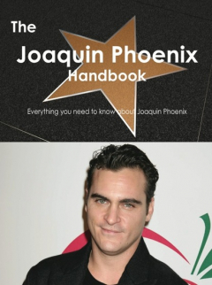 Книга The Joaquin Phoenix Handbook - Everything you need to know about Joaquin Phoenix на ReadRate.com книга The Joaquin Phoenix Handbook - Everything you need to know about Joaquin Phoenix