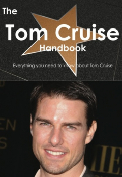 Книга The Tom Cruise Handbook - Everything you need to know about Tom Cruise на ReadRate.com книга The Tom Cruise Handbook - Everything you need to know about Tom Cruise