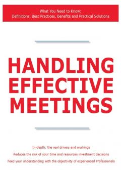 Книга Handling Effective Meetings - What You Need to Know: Definitions, Best Practices, Benefits and Practical Solutions на ReadRate.com книга Handling Effective Meetings - What You Need to Know: Definitions, Best Practices, Benefits and Practical Solutions