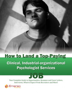 Книга How to Land a Top-Paying Clinical Industrial-organizational Psychologist Services Job: Your Complete Guide to Opportunities, Resumes and Cover Letters, Interviews, Salaries, Promotions, What to Expect From Recruiters and More! на ReadRate.com книга How to Land a Top-Paying Clinical Industrial-organizational Psychologist Services Job: Your Complete Guide to Opportunities, Resumes and Cover Letters, Interviews, Salaries, Promotions, What to Expect From Recruiters and More!