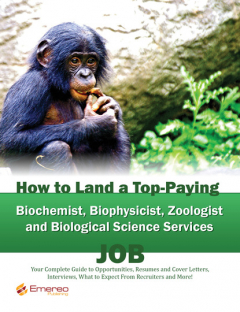 Книга How to Land a Top-Paying Biochemist Biophysicist Zoologist and Biological Science Services Job: Your Complete Guide to Opportunities, Resumes and Cover Letters, Interviews, Salaries, Promotions, What to Expect From Recruiters and More! на ReadRate.com книга How to Land a Top-Paying Biochemist Biophysicist Zoologist and Biological Science Services Job: Your Complete Guide to Opportunities, Resumes and Cover Letters, Interviews, Salaries, Promotions, What to Expect From Recruiters and More!