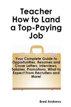 Книга Teacher - How to Land a Top-Paying Job: Your Complete Guide to Opportunities, Resumes and Cover Letters, Interviews, Salaries, Promotions, What to Expect From Recruiters and More! на ReadRate.com книга Teacher - How to Land a Top-Paying Job: Your Complete Guide to Opportunities, Resumes and Cover Letters, Interviews, Salaries, Promotions, What to Expect From Recruiters and More!