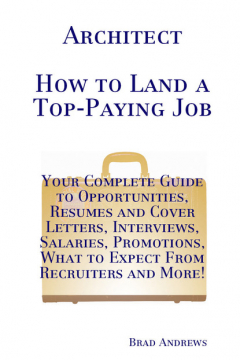 Книга Architect - How to Land a Top-Paying Job: Your Complete Guide to Opportunities, Resumes and Cover Letters, Interviews, Salaries, Promotions, What to Expect From Recruiters and More! на ReadRate.com книга Architect - How to Land a Top-Paying Job: Your Complete Guide to Opportunities, Resumes and Cover Letters, Interviews, Salaries, Promotions, What to Expect From Recruiters and More!