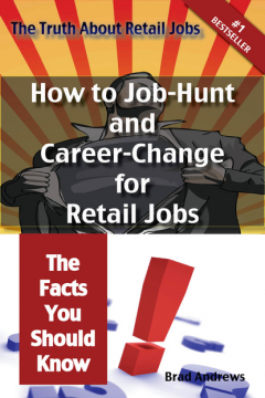 Книга The Truth About Retail Jobs - How to Job-Hunt and Career-Change for Retail Jobs - The Facts You Should Know на ReadRate.com книга The Truth About Retail Jobs - How to Job-Hunt and Career-Change for Retail Jobs - The Facts You Should Know