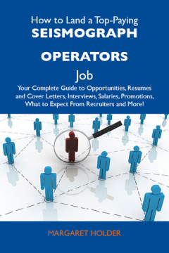 Книга How to Land a Top-Paying Seismograph operators Job: Your Complete Guide to Opportunities, Resumes and Cover Letters, Interviews, Salaries, Promotions, What to Expect From Recruiters and More на ReadRate.com книга How to Land a Top-Paying Seismograph operators Job: Your Complete Guide to Opportunities, Resumes and Cover Letters, Interviews, Salaries, Promotions, What to Expect From Recruiters and More
