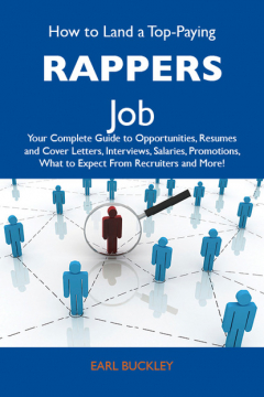 Книга How to Land a Top-Paying Rappers Job: Your Complete Guide to Opportunities, Resumes and Cover Letters, Interviews, Salaries, Promotions, What to Expect From Recruiters and More на ReadRate.com книга How to Land a Top-Paying Rappers Job: Your Complete Guide to Opportunities, Resumes and Cover Letters, Interviews, Salaries, Promotions, What to Expect From Recruiters and More