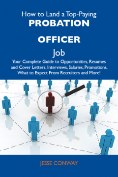 Книга How to Land a Top-Paying Probation Officer Job: Your Complete Guide to Opportunities, Resumes and Cover Letters, Interviews, Salaries, Promotions, What to Expect From Recruiters and More на ReadRate.com книга How to Land a Top-Paying Probation Officer Job: Your Complete Guide to Opportunities, Resumes and Cover Letters, Interviews, Salaries, Promotions, What to Expect From Recruiters and More