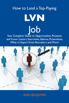 Книга How to Land a Top-Paying LVN Job: Your Complete Guide to Opportunities, Resumes and Cover Letters, Interviews, Salaries, Promotions, What to Expect From Recruiters and More на ReadRate.com книга How to Land a Top-Paying LVN Job: Your Complete Guide to Opportunities, Resumes and Cover Letters, Interviews, Salaries, Promotions, What to Expect From Recruiters and More