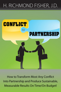 Книга Conflict to Partnership: How to Transform Most Any Conflict Into Partnership and Produce Sustainable, Measurable Results On Time/On Budget! на ReadRate.com книга Conflict to Partnership: How to Transform Most Any Conflict Into Partnership and Produce Sustainable, Measurable Results On Time/On Budget!