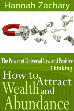 Книга How to Attract Wealth and Abundance: The Power of Universal Law and Positive Thinking на ReadRate.com книга How to Attract Wealth and Abundance: The Power of Universal Law and Positive Thinking