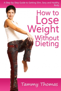 Книга How to Lose Weight Without Dieting: A Step-by-Step Guide to Getting Slim, Sexy and Healthy Body на ReadRate.com книга How to Lose Weight Without Dieting: A Step-by-Step Guide to Getting Slim, Sexy and Healthy Body