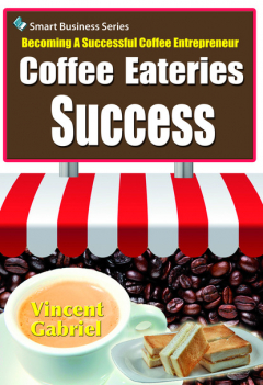 Книга Coffee Eateries Success:Becoming a Successful Coffee Entrepreneur на ReadRate.com книга Coffee Eateries Success:Becoming a Successful Coffee Entrepreneur