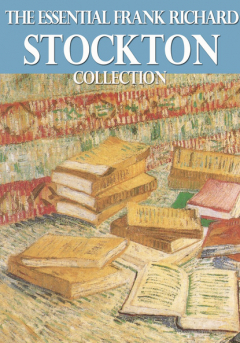 Книга The Essential Frank Richard Stockton Collection на ReadRate.com книга The Essential Frank Richard Stockton Collection