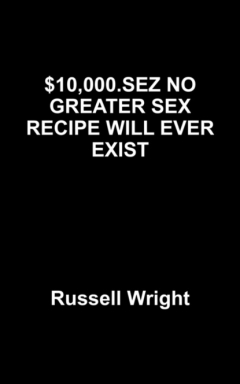 Книга $10,000.SEZ NO GREATER SEX RECIPE WILL EVER EXIST на ReadRate.com книга $10,000.SEZ NO GREATER SEX RECIPE WILL EVER EXIST