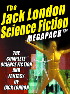 Книга The Jack London Science Fiction MEGAPACK ® на ReadRate.com книга The Jack London Science Fiction MEGAPACK ®