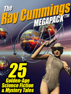 Книга The Ray Cummings MEGAPACK ®: 25 Golden Age Science Fiction and Mystery Tales на ReadRate.com книга The Ray Cummings MEGAPACK ®: 25 Golden Age Science Fiction and Mystery Tales