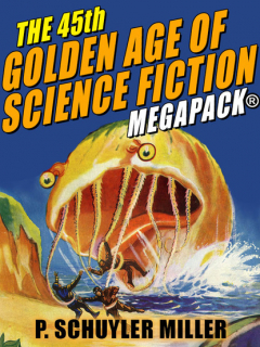 Книга The 45th Golden Age of Science Fiction MEGAPACK®: P. Schuyler Miller, Vol. 2 на ReadRate.com книга The 45th Golden Age of Science Fiction MEGAPACK®: P. Schuyler Miller, Vol. 2