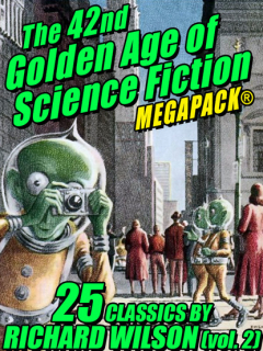 Книга The 42nd Golden Age of Science Fiction MEGAPACK®: Richard Wilson. (vol. 2) на ReadRate.com книга The 42nd Golden Age of Science Fiction MEGAPACK®: Richard Wilson. (vol. 2)