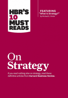 Книга HBR's 10 Must Reads on Strategy (including featured article "What Is Strategy?" by Michael E. Porter) на ReadRate.com книга HBR's 10 Must Reads on Strategy (including featured article "What Is Strategy?" by Michael E. Porter)