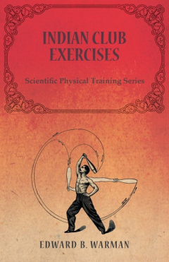Книга Indian Club Exercises - Scientific Physical Training Series на ReadRate.com книга Indian Club Exercises - Scientific Physical Training Series