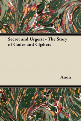 книга Secret and Urgent - The Story of Codes and Ciphers