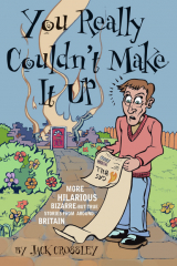 книга You Really Couldn't Make It Up: More Hilarious-But-True Stories From Around Britain