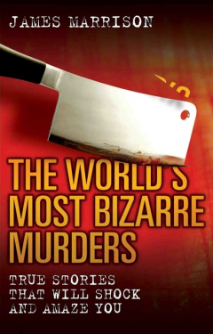 Книга The World's Most Bizarre Murders на ReadRate.com книга The World's Most Bizarre Murders