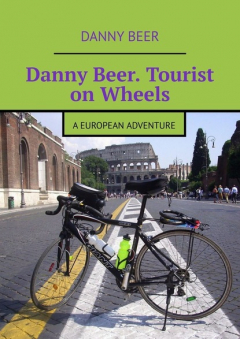 Книга Danny Beer. Tourist on Wheels. A European Adventure на ReadRate.com книга Danny Beer. Tourist on Wheels. A European Adventure