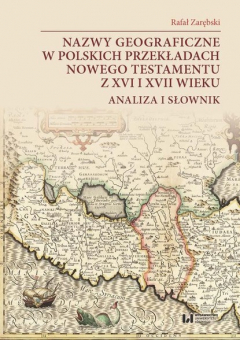 Книга Nazwy geograficzne w polskich przekładach Nowego Testamentu z XVI i XVII wieku — analiza i słownik на ReadRate.com книга Nazwy geograficzne w polskich przekładach Nowego Testamentu z XVI i XVII wieku — analiza i słownik