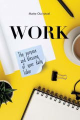 книга Work. The purpose and blessing of your daily labor