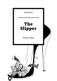Книга The Slipper. Fairy tales на ReadRate.com книга The Slipper. Fairy tales