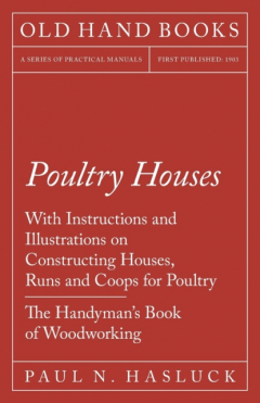 Книга Poultry Houses - With Instructions and Illustrations on Constructing Houses, Runs and Coops for Poultry - The Handyman's Book of Woodworking на ReadRate.com книга Poultry Houses - With Instructions and Illustrations on Constructing Houses, Runs and Coops for Poultry - The Handyman's Book of Woodworking