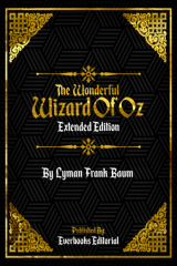 книга The Wonderful Wizard Of Oz (Extended Edition) – By Lyman Frank Baum
