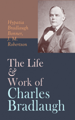 Книга The Life & Work of Charles Bradlaugh на ReadRate.com книга The Life & Work of Charles Bradlaugh
