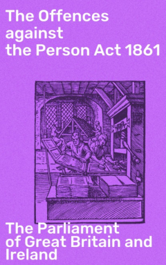 Книга The Offences against the Person Act 1861 на ReadRate.com книга The Offences against the Person Act 1861