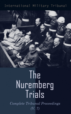 Книга The Nuremberg Trials: Complete Tribunal Proceedings (V. 7) на ReadRate.com книга The Nuremberg Trials: Complete Tribunal Proceedings (V. 7)