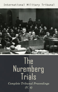 Книга The Nuremberg Trials: Complete Tribunal Proceedings (V. 4) на ReadRate.com книга The Nuremberg Trials: Complete Tribunal Proceedings (V. 4)