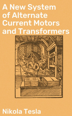 Книга A New System of Alternate Current Motors and Transformers на ReadRate.com книга A New System of Alternate Current Motors and Transformers