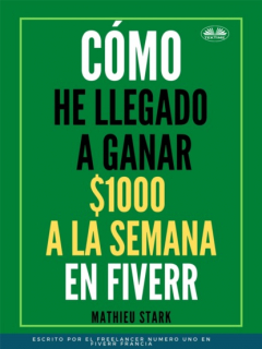 Книга C?mo He Llegado A Ganar 1000 $ A La Semana En Fiverr на ReadRate.com книга C?mo He Llegado A Ganar 1000 $ A La Semana En Fiverr