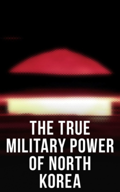 Книга The True Military Power of North Korea на ReadRate.com книга The True Military Power of North Korea