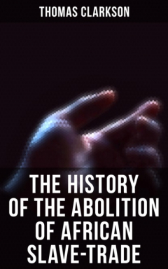 Книга The History of the Abolition of African Slave-Trade на ReadRate.com книга The History of the Abolition of African Slave-Trade