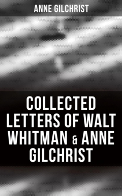 Книга Collected Letters of Walt Whitman & Anne Gilchrist на ReadRate.com книга Collected Letters of Walt Whitman & Anne Gilchrist