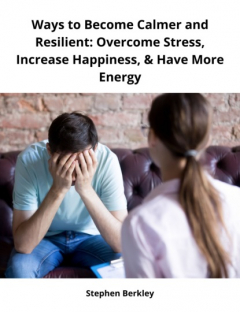 Книга Ways to Become Calmer and Resilient: Overcome Stress, Increase Happiness, & Have More Energy на ReadRate.com книга Ways to Become Calmer and Resilient: Overcome Stress, Increase Happiness, & Have More Energy