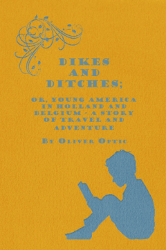 Книга Dikes and Ditches; Or, Young America in Holland and Belgium - A Story of Travel and Adventure на ReadRate.com книга Dikes and Ditches; Or, Young America in Holland and Belgium - A Story of Travel and Adventure