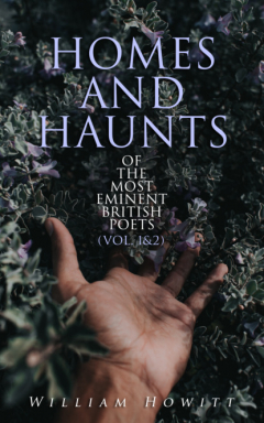 Книга Homes and Haunts of the Most Eminent British Poets (Vol. 1&2) на ReadRate.com книга Homes and Haunts of the Most Eminent British Poets (Vol. 1&2)