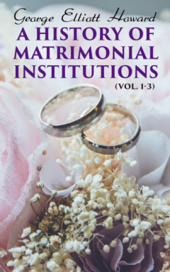 Книга A History of Matrimonial Institutions (Vol. 1-3) на ReadRate.com книга A History of Matrimonial Institutions (Vol. 1-3)