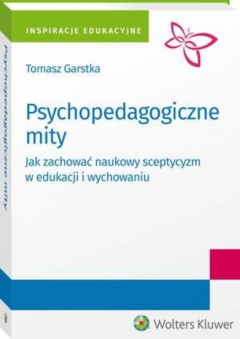 Книга Psychopedagogiczne mity. Jak zachować naukowy sceptycyzm w edukacji i wychowaniu? на ReadRate.com книга Psychopedagogiczne mity. Jak zachować naukowy sceptycyzm w edukacji i wychowaniu?