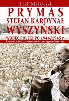 Книга Prymas Stefan Kardynał Wyszyński wobec Polski po 1944/1945 r. на ReadRate.com книга Prymas Stefan Kardynał Wyszyński wobec Polski po 1944/1945 r.